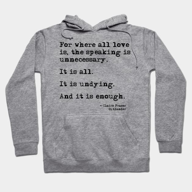 Where all love is - Outlander quote Hoodie by peggieprints